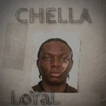Chella Drops Emotional Banger “Loyal” – Listen & Download MP3