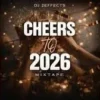 Dj 2Effects Cheers To 2026 Mixtape 1.0 MP3 Download