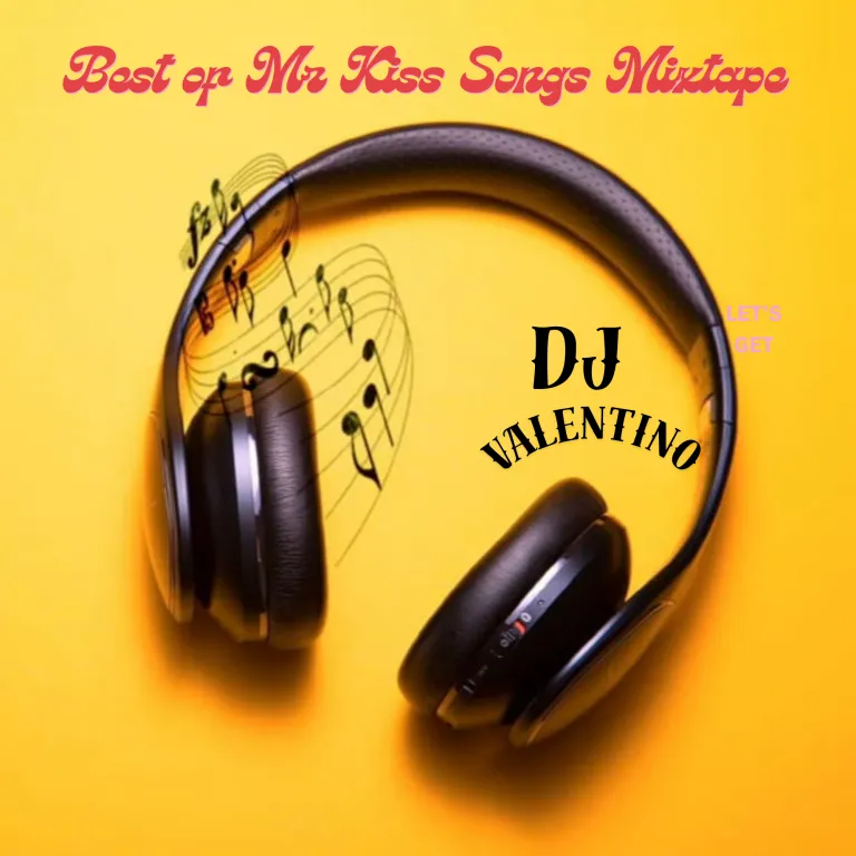 DJ Valentino Best of Mr Kiss Songs Mixtape MP3 Download